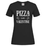 дамска тениска с надпис pizza is my valentine