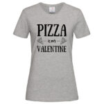 дамска тениска с надпис pizza is my valentine