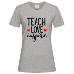 дамска тениска с надпис teach love inspire