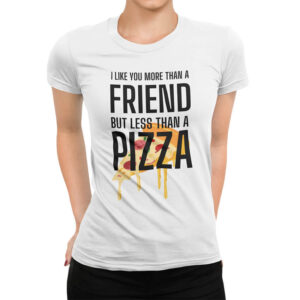 дамска тениска с щампа more tnan a friend pizza