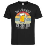 мъжка тениска с щампа life is too short for cheap beer