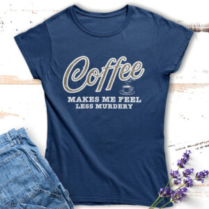 дамска тениска с надпис coffee makes me feel